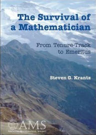 Title: The Survival of a Mathematician: From Tenure-Track to Emeritus, Author: Steven G. Krantz