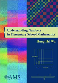 Title: Understanding Numbers in Elementary School Mathematics, Author: Hung-Hsi Wu