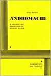 Title: Andromache: Translated into English Verse by Richard Wilbur, Author: Jean Racine