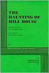 Title: The Haunting of Hill House: A Play, Author: from the novel by Shirley Jackson F. Andrew Leslie