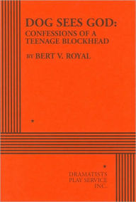 Title: Dog Sees God: Confessions of a Teenage Blockhead, Author: Bert V. Royal