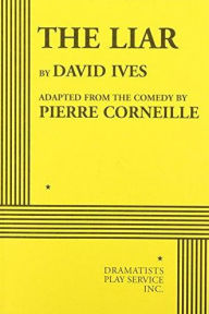 Title: The Liar, Author: adapted from Le Menteur by Pierre Corneille David Ives
