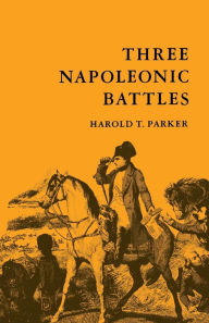 Title: Three Napoleonic Battles / Edition 2, Author: Harold T Parker
