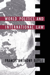Title: World Politics and International Law, Author: Francis Anthony Boyle