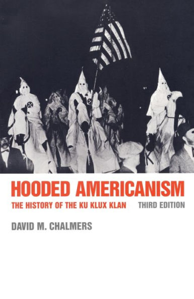 Hooded Americanism: The History of the Ku Klux Klan / Edition 3