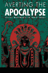 Title: Averting the Apocalypse: Social Movements in India Today, Author: Arthur Bonner