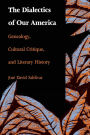 The Dialectics of Our America: Genealogy, Cultural Critique, and Literary History / Edition 1