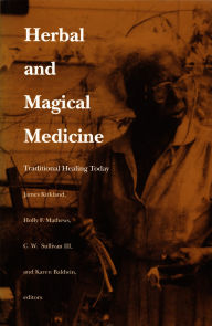 Title: Herbal and Magical Medicine: Traditional Healing Today, Author: James K. Kirkland