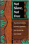 Title: Not Slave, Not Free: The African American Economic Experience Since the Civil War / Edition 1, Author: Jay R. Mandle