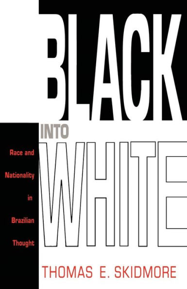 Black into White: Race and Nationality in Brazilian Thought / Edition 1