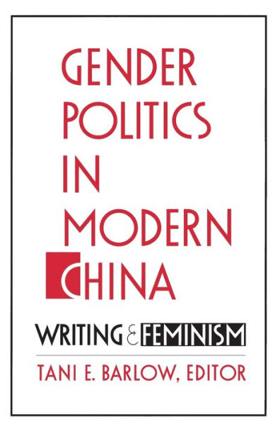 Gender Politics in Modern China: Writing and Feminism / Edition 1
