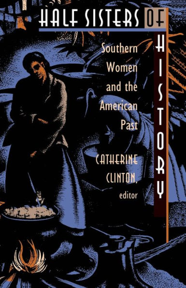Half Sisters of History: Southern Women and the American Past / Edition 1