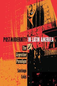 Title: Postmodernity in Latin America: The Argentine Paradigm, Author: Santiago Colás