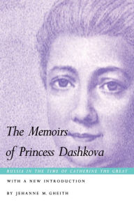 Title: The Memoirs of Princess Dashkova / Edition 1, Author: Ekaterina Romanovna Dashkova