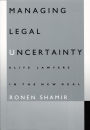 Managing Legal Uncertainty: Elite Lawyers in the New Deal / Edition 1