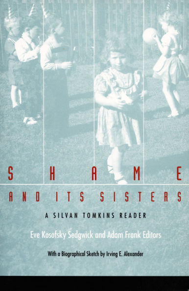 Shame and Its Sisters: A Silvan Tomkins Reader / Edition 1