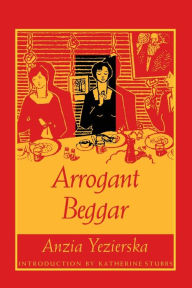 Title: Arrogant Beggar, Author: Anzia Yezierska