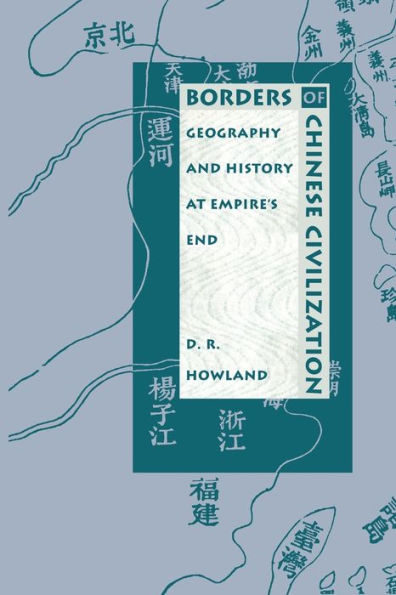 Borders of Chinese Civilization: Geography and History at Empire's End