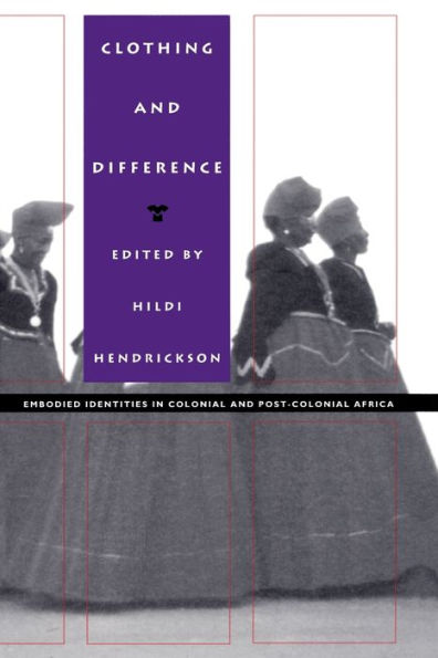 Clothing and Difference: Embodied Identities in Colonial and Post-Colonial Africa