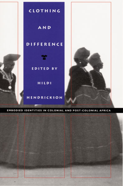 Clothing and Difference: Embodied Identities in Colonial and Post-Colonial Africa