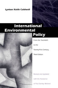 Title: International Environmental Policy: From the Twentieth to the Twenty-First Century / Edition 3, Author: Lynton Keith Caldwell