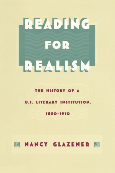 Reading for Realism: The History of a U.S. Literary Institution, 1850-1910