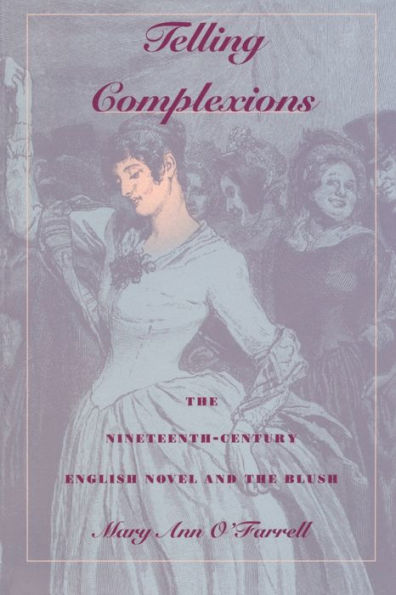 Telling Complexions: The Nineteenth-Century English Novel and the Blush / Edition 1