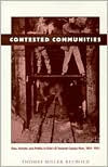 Title: Contested Communities: Class, Gender, and Politics in Chile's El Teniente Copper Mine, 1904-1951 / Edition 1, Author: Thomas Miller Klubock