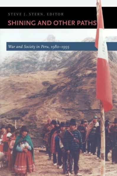 Shining and Other Paths: War and Society in Peru, 1980-1995 / Edition 1