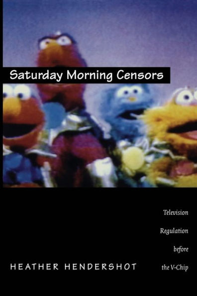 Saturday Morning Censors: Television Regulation before the V-Chip / Edition 1