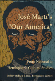 Title: José Martí's Our America: From National to Hemispheric Cultural Studies, Author: Jeffrey Belnap