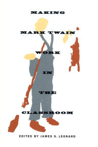 Title: Making Mark Twain Work in the Classroom, Author: James S. Leonard