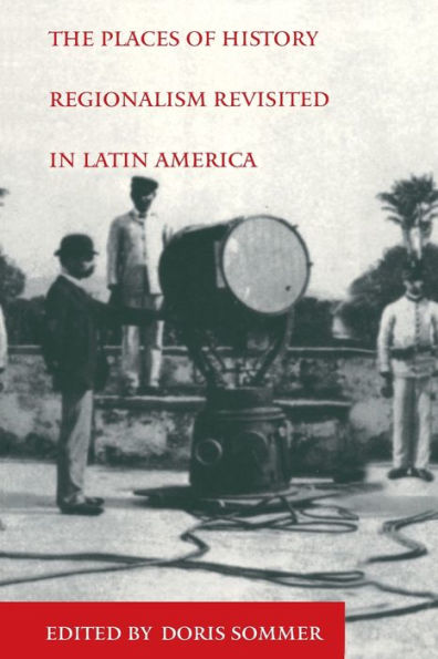 The Places of History: Regionalism Revisited Latin America