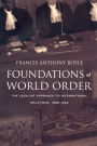 Foundations of World Order: The Legalist Approach to International Relations, 1898-1922 / Edition 1