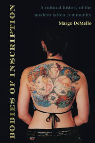Title: Bodies of Inscription: A Cultural History of the Modern Tattoo Community, Author: Margo DeMello