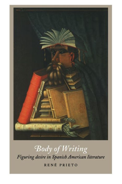 Body of Writing: Figuring Desire Spanish American Literature