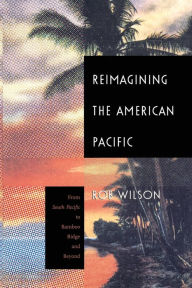 Title: Reimagining the American Pacific: From South Pacific to Bamboo Ridge and Beyond / Edition 1, Author: Rob Wilson