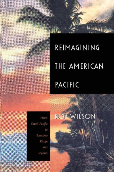 Reimagining the American Pacific: From South Pacific to Bamboo Ridge and Beyond / Edition 1