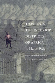 Title: Travels in the Interior Districts of Africa, Author: Mungo Park