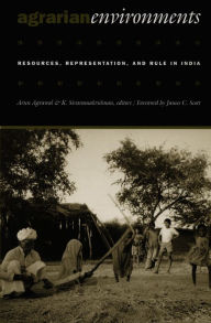 Title: Agrarian Environments: Resources, Representations, and Rule in India, Author: Arun Agrawal