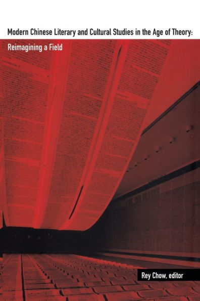 Modern Chinese Literary and Cultural Studies the Age of Theory: Reimagining a Field