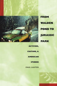 Title: From Walden Pond to Jurassic Park: Activism, Culture, & American Studies / Edition 1, Author: Paul Lauter