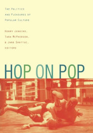 Title: Hop on Pop: The Politics and Pleasures of Popular Culture / Edition 1, Author: Henry Jenkins III