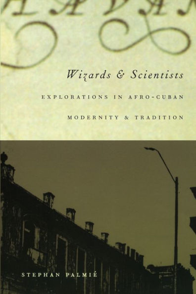 Wizards and Scientists: Explorations in Afro-Cuban Modernity and Tradition / Edition 1