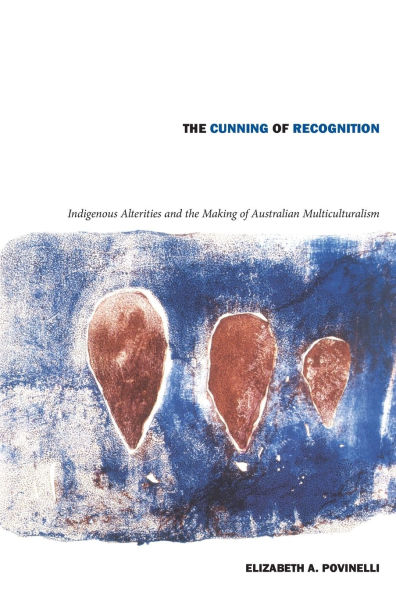 the Cunning of Recognition: Indigenous Alterities and Making Australian Multiculturalism