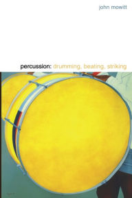 Title: Percussion: Drumming, Beating, Striking, Author: John Mowitt