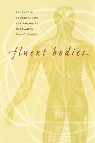 Title: Fluent Bodies: Ayurvedic Remedies for Postcolonial Imbalance / Edition 1, Author: Jean M Langford