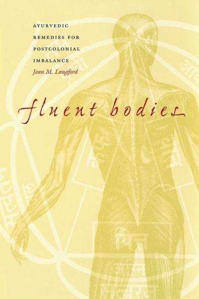 Fluent Bodies: Ayurvedic Remedies for Postcolonial Imbalance / Edition 1