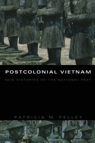 Title: Postcolonial Vietnam: New Histories of the National Past, Author: Patricia M. Pelley