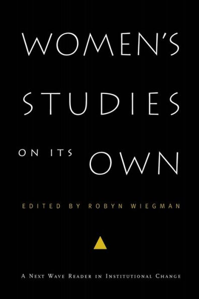 Women's Studies on Its Own: A Next Wave Reader in Institutional Change / Edition 1